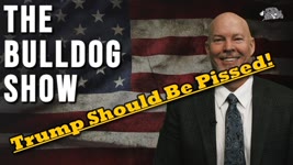 Trump Should Be Pissed! | The Bulldog Show