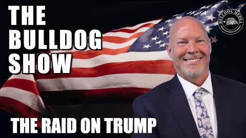 The Bulldog Show | The Raid On Trump