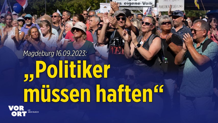 „Politiker müssen haften“: Großdemo in Magdeburg von „Deutschland steht auf“ am 16.09.2023
