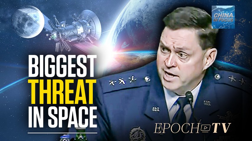 [Trailer] General: China Space Abilities Threaten U.S. | China In Focus