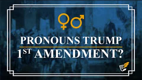 Do Pronouns Trump First Amendment? | Constitution Corner