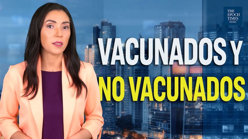 Vacunados y no vacunados: véalo solo desde es.theepochtimes.com