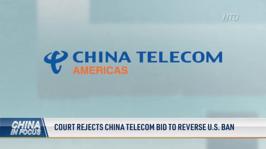 Court Rejects China Telecom Bid to Reverse US Ban