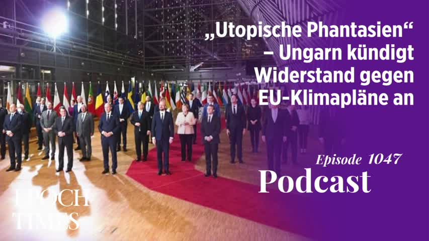 Podcast Nr. 1047 „Utopische Phantasien“ – Ungarn kündigt Widerstand gegen EU-Klimapläne an