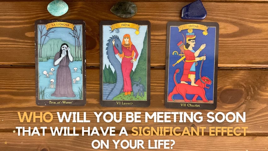 Who Will You Be Meeting Soon That Will Have A Significant Effect on Your Life? | Timeless Reading