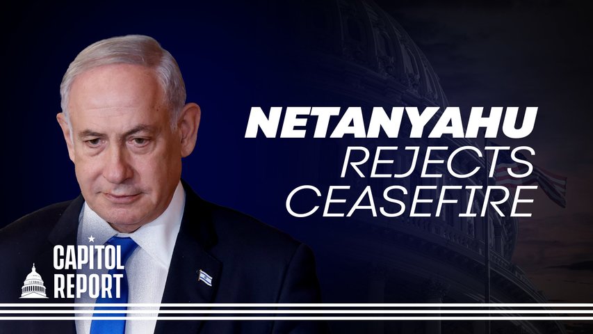 [Trailer] Netanyahu Rejects Ceasefire Despite Biden’s Push and Blinken Meeting | Capitol Report