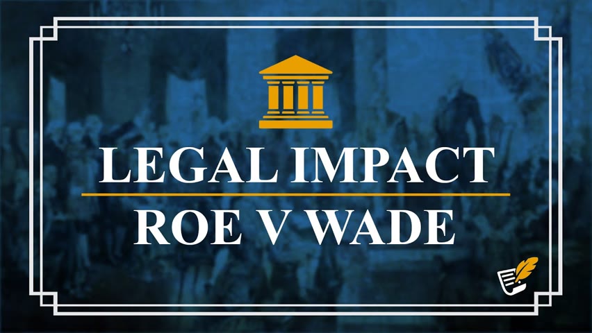 Legal Impact Roe v Wade |Constitution Corner
