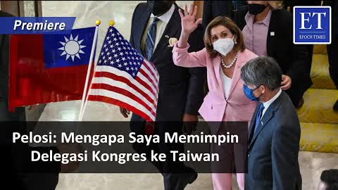 [PREMIERE] * Pelosi: Mengapa Saya Memimpin Delegasi Kongres ke Taiwan
