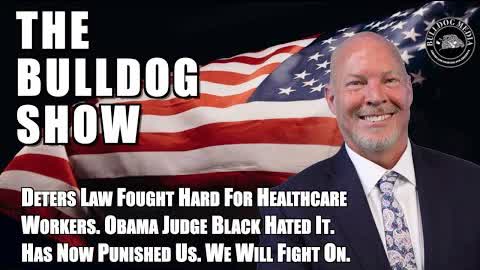 Deters Law Fought Hard For Healthcare Workers. Obama Judge Black Hated It. Has Now Punished Us.