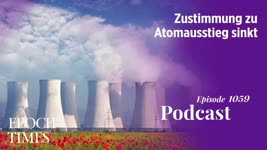 Podcast Nr. 1059 Zustimmung zu Atomausstieg sinkt