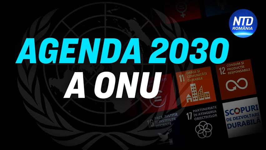 Agenda 2030 a Națiunilor Unite de a „Transforma lumea noastră” | NTD Romania