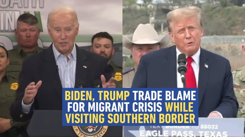 Biden, Trump Blame Each Other for Immigration Crisis While Visiting Southern Border