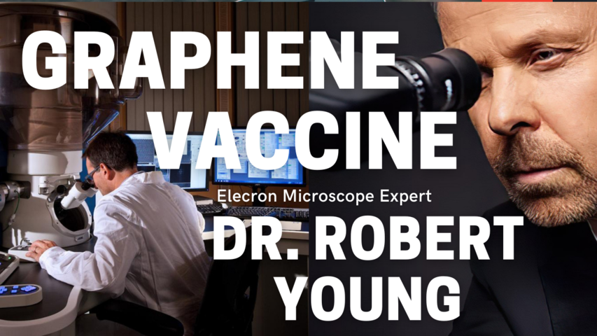 Dr. Robert Young, and electron microscope expert, finds Graphene Oxide in the vaccine