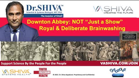 Dr.SH(VA LIVE: Downton Abbey - Not Just a Show.  Royal & Deliberate Brainwashing.