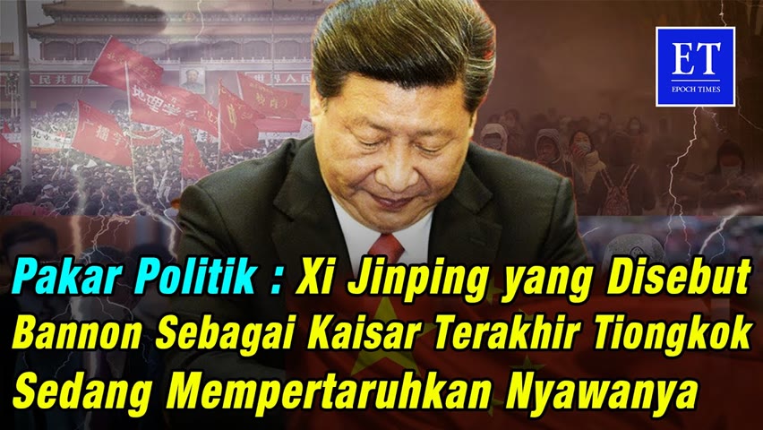 Pakar Politik : Xi Jinping Disebut Bannon Sebagai Kaisar Terakhir Tiongkok Sedang Pertaruhkan Nyawa