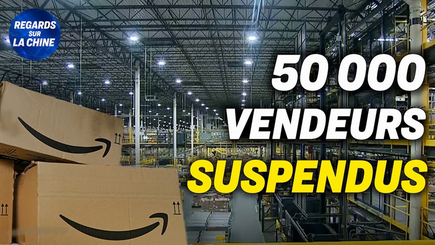 Amazon suspend 50 000 vendeurs chinois ; la Russie termine ses exercices militaires en Chine
