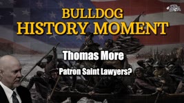 Bulldog's History Moment #27 Thomas More  Patron Saint Lawyers?