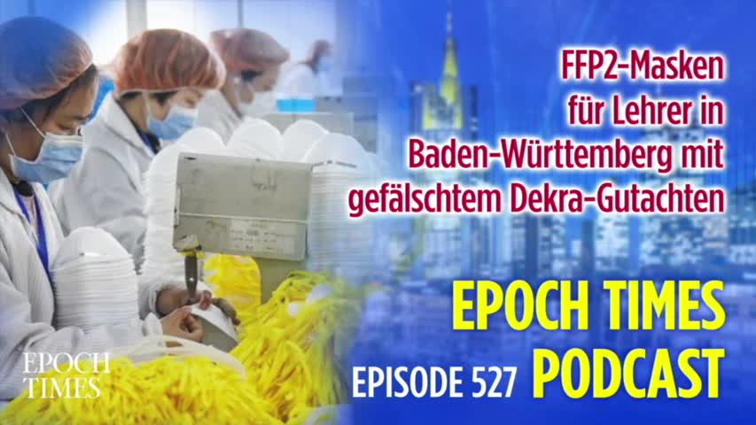 Epoch Times Podcast Nr. 527 FFP2-Masken für Lehrer in Baden-Württemberg mit gefälschtem Dekra-Gutachten