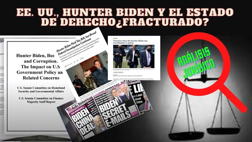 PARTE 3_ EE. UU., HUNTER BIDEN Y EL ESTADO DE DERECHO ¿FRACTURADO_