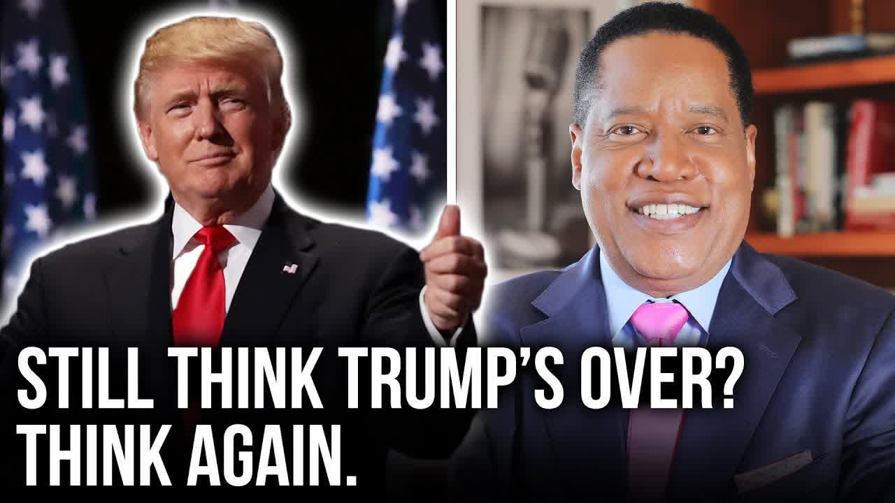If You Think Trump Is 'Finished', Think Again | Larry Elder