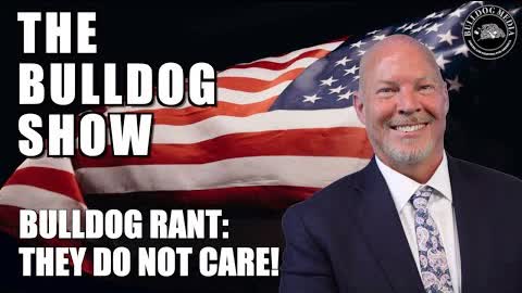 Bulldog Rant: They Do Not Care!