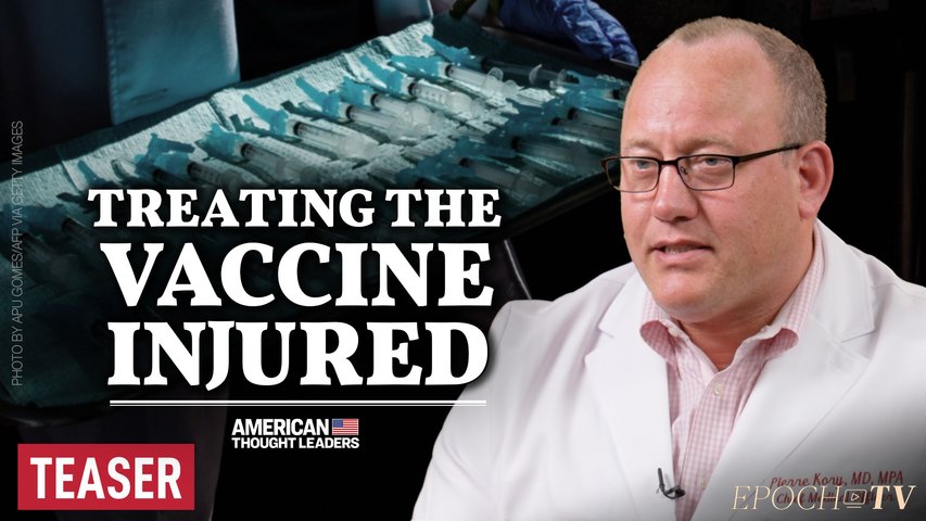 ‘The Vaccine-Injured Are Being Ignored’—Dr. Pierre Kory on Vaccine Injury Syndrome and the Suppression of Early COVID Treatment