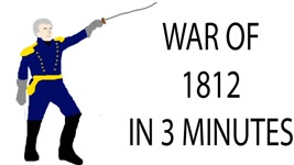 War of 1812 | 3 Minute History