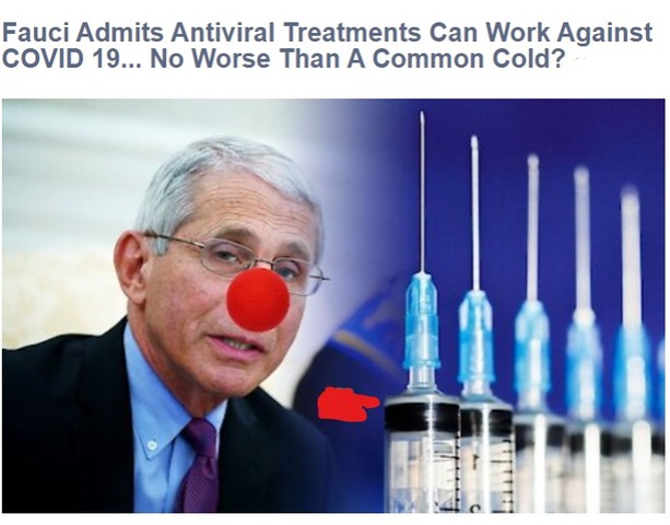Fauci Admits Antiviral Treatments Can Work Against COVID 19... No Worse Than A Common Cold