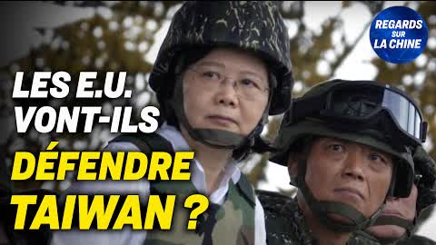 Reportage spécial : Les États-Unis défendraient-ils Taïwan en cas de guerre avec la Chine ?