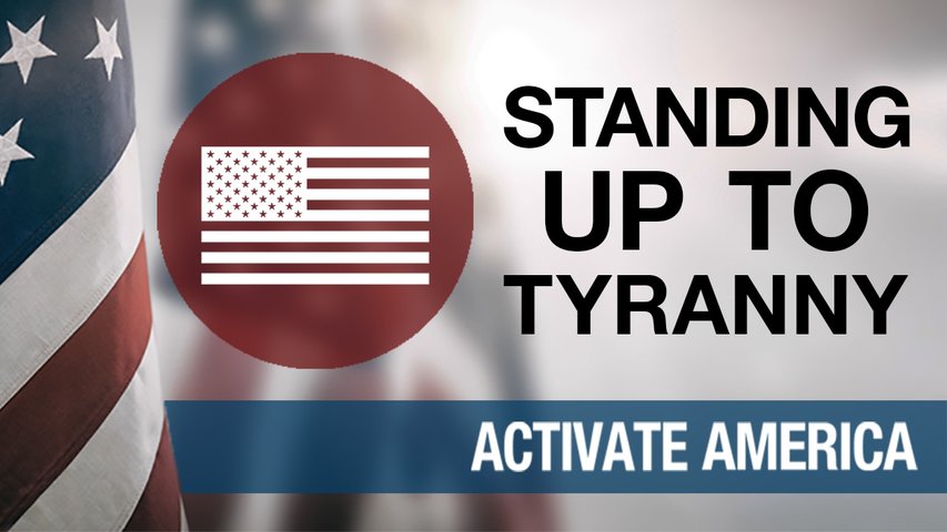 Standing Up To Tyranny | Activate America