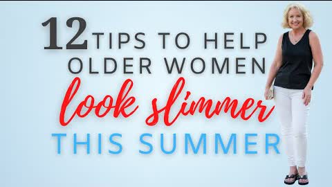 12 Tips to Help You Look Slimmer this Summer...without dieting! || Style Tips for Older Women