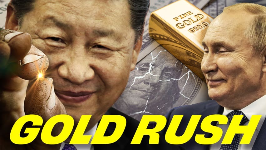 Why Are Central Banks, Putin, CCP SCRAMBLING to Stockpile Gold?