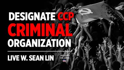LIVE: Designate CCP as Transnational Criminal Organization | NTD | BraveHearts Sean Lin