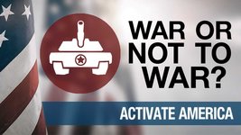War or Not to War | Activate America