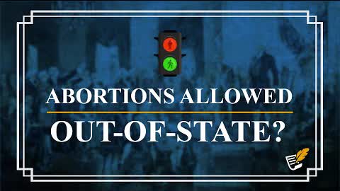 Are Out-of-State Abortions Constitutional? | Constitution Corner