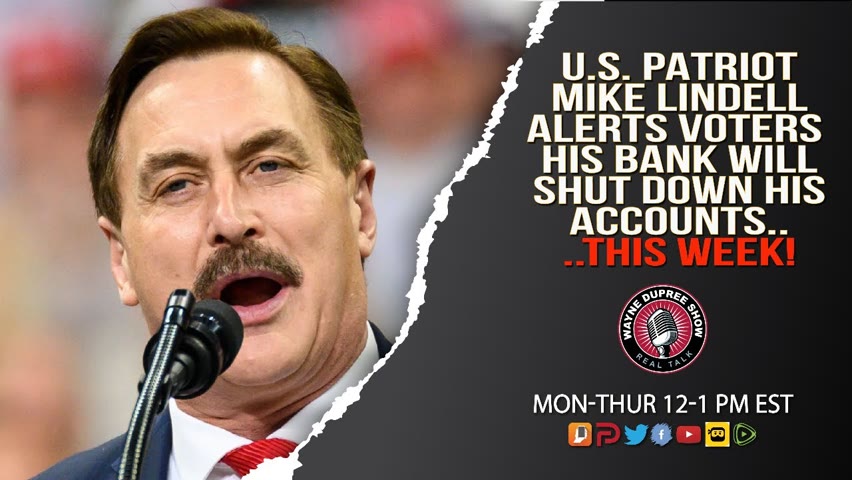 Mike Lindell Alerts Supporters Bank To Close His Business Accounts THIS WEEK!
