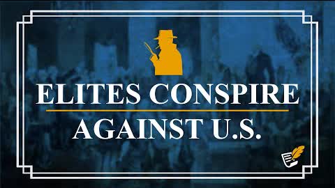 Elites Conspire Against U.S. | Constitution Corner