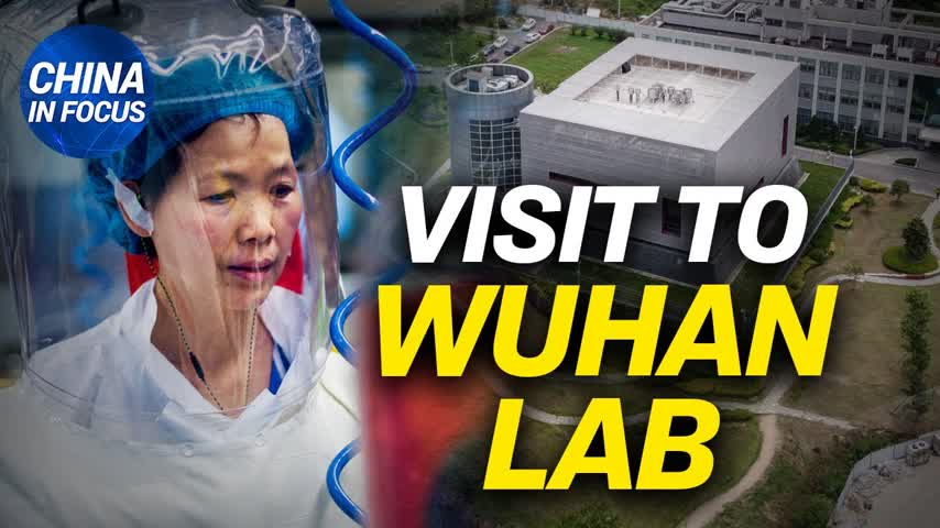WHO team visits controversial Wuhan virus lab; CCP tightens control over social media influencers