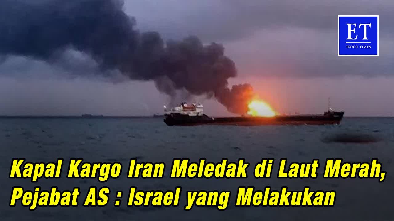 Kapal Kargo Iran Meledak di Laut Merah, Pejabat AS : Israel yang Melakukan