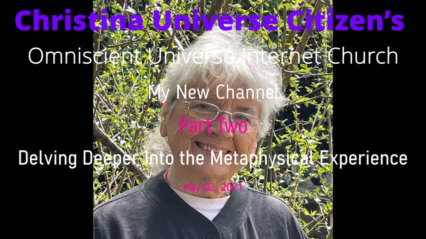 Cuc Ouic My New Channel  May 02, 2021 Delving Deeper Into The Metaphysical Experience  Part Two