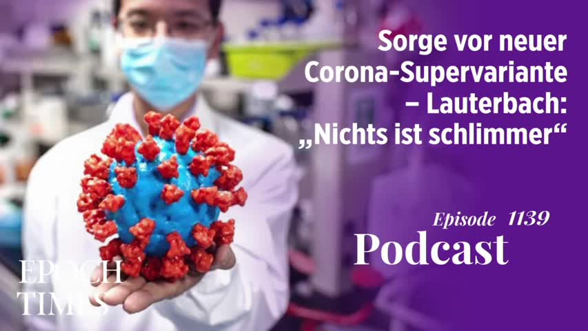 Podcast Nr. 1139 Sorge vor neuer Corona-Supervariante – Lauterbach: „Nichts ist schlimmer“