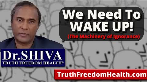 Dr.SHIVA: We NEED To WAKE UP! (The Machinery of Ignorance)