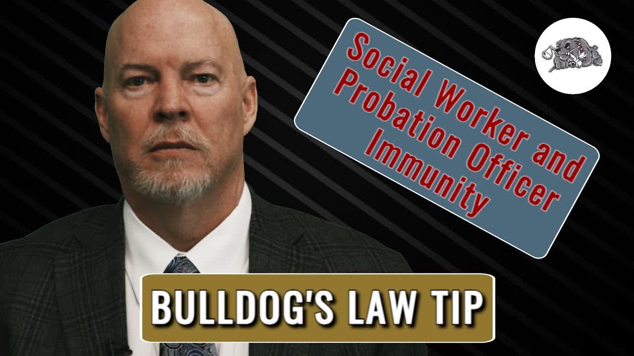 Bulldog's Legal Tip #29 Social Workers and Probation Officers Immunity