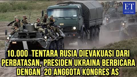 10.000  Tentara Rusia Evakuasi dari Perbatasan, Presiden Ukraina Bicara dengan 20 Anggota Kongres AS