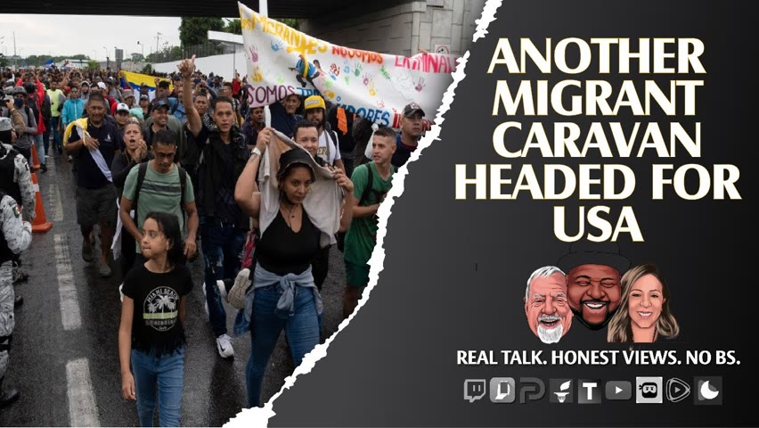 Guess What? Another Migrant Caravan Is On Its Way To Our Southern Border 2022-06-07 12:31
