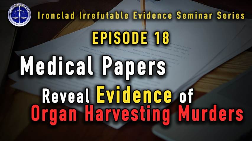 Ironclad Irrefutable Evidence Seminar Series (IIESS) Episode 18: Mainland Chinese Doctors’ Medical Papers Reveal Evidence of Murders