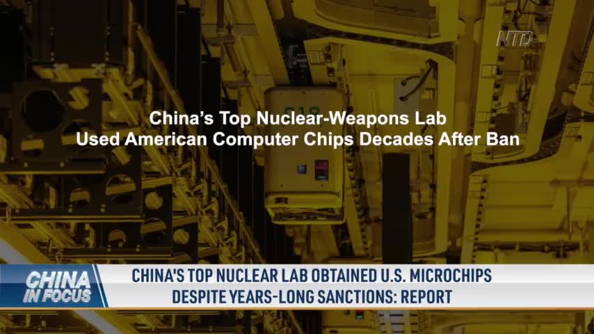 China’s Top Nuclear Lab Obtained US Microchips Despite Years-Long Sanctions: Report