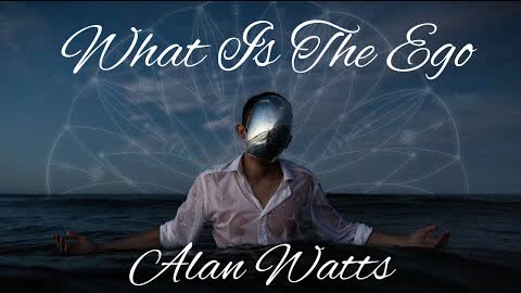 Alan Watts ~ What Is The Ego
