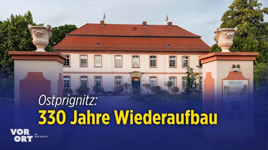 Kulturgeschichte: Herrenhäuser in Ostprignitz – Feierlichkeiten zu 330 Jahre Wiederaufbau | Vorschau