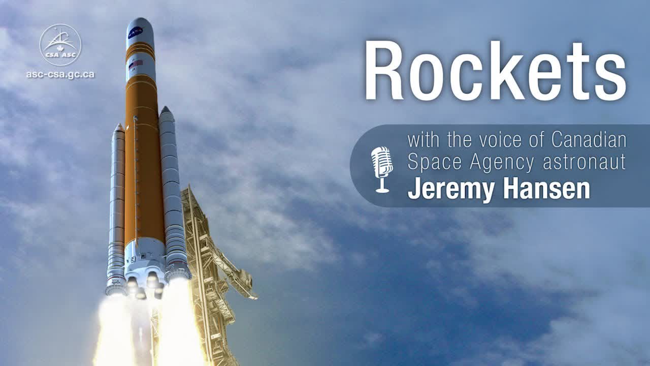 Rockets – narrated by CSA astronaut Jeremy Hansen